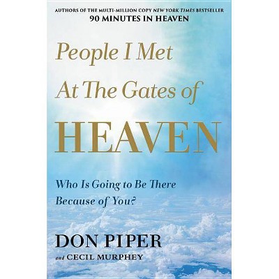  People I Met at the Gates of Heaven - by  Don Piper (Hardcover) 