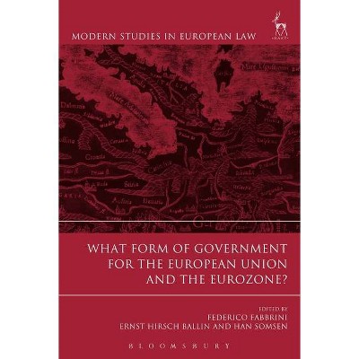 What Form of Government for the European Union and the Eurozone? - (Modern Studies in European Law) (Hardcover)