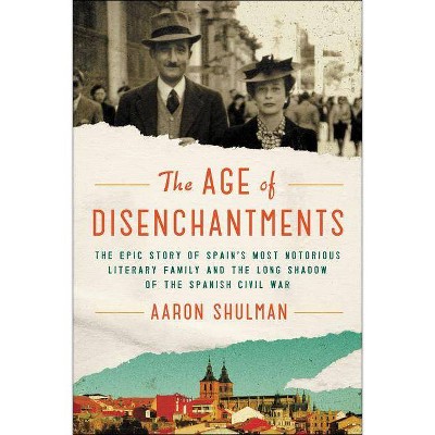 The Age of Disenchantments - by  Aaron Shulman (Paperback)