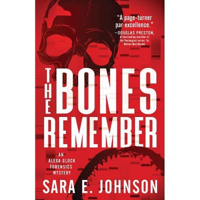 The Bones Remember - (Alexa Glock Forensics Mysteries) by  Sara E Johnson (Paperback)