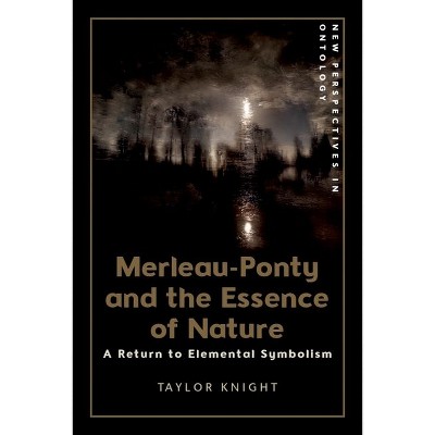 Merleau-Ponty and the Essence of Nature - (New Perspectives in Ontology) by  Taylor Knight (Hardcover)