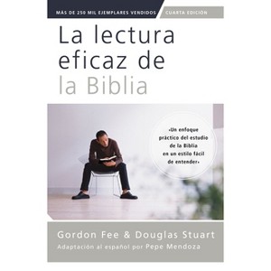 La Lectura Eficaz de la Biblia, Cuarta Edición - 4th Edition by  Gordon D Fee & Douglas Stuart (Paperback) - 1 of 1