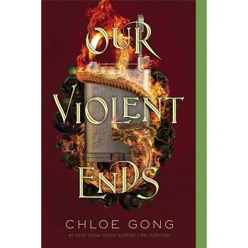 Our Violent Ends - (These Violent Delights Duet) by  Chloe Gong (Paperback)