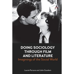 Doing Sociology Through Film and Literature - (Anthem Impact) by  John Goodwin & Laurie Parsons (Paperback) - 1 of 1