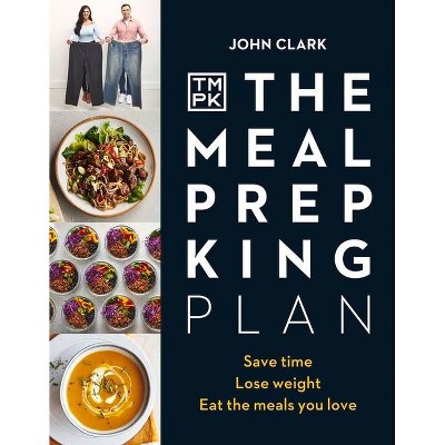 The Meal Prep King Plan - by  John Clark (Hardcover)