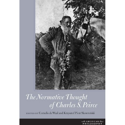 The Normative Thought of Charles S. Peirce - (American Philosophy) by  Cornelis de Waal & Krysztof Piotr Skowro&#324 & ski (Hardcover)