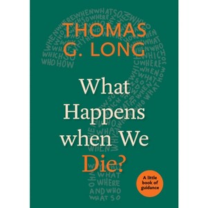 What Happens When We Die? - (Little Books of Guidance) by  Thomas G Long (Paperback) - 1 of 1