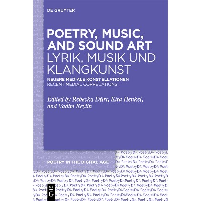 Poetry, Music, and Sound Art / Lyrik, Musik Und Klangkunst - (Poetry in the Digital Age) by  Rebecka Dürr & Kira Henkel & Vadim Keylin (Hardcover)