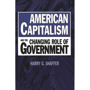 American Capitalism and the Changing Role of Government - by  Harry Shaffer (Paperback) - 1 of 1