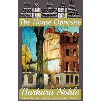 The House Opposite - by  Barbara Noble & Connie Willis (Paperback)