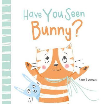 Have You Seen Bunny? - by  Sam Loman (Hardcover)