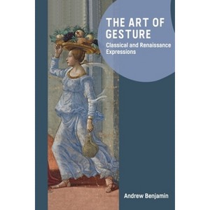 The Art of Gesture - by  Andrew Benjamin (Hardcover) - 1 of 1