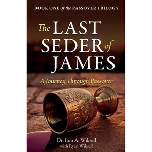 The Last Seder of James - (Passover Trilogy) by  Lon A Wiksell & Ryan Wiksell (Paperback) - 1 of 1
