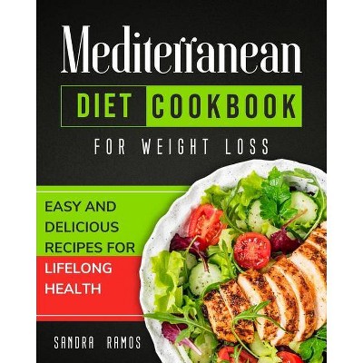 Mediterranean Diet Cookbook for Weight Loss - by  Sandra Ramos (Paperback)