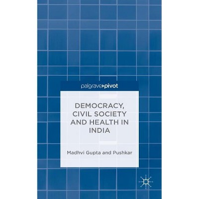 Democracy, Civil Society and Health in India - by  Madhavi Gupta & Pushkar (Hardcover)