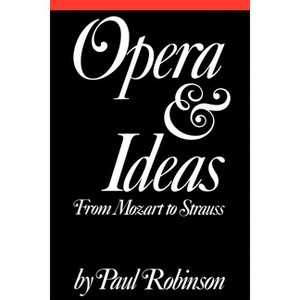 Opera and Ideas - by  Paul A Robinson (Paperback) - 1 of 1