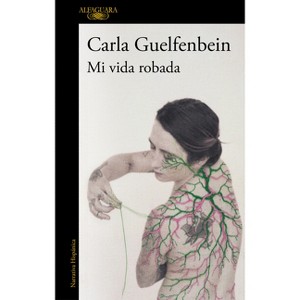 Mi Vida Robada / My Stolen Life - by  Carla Guelfenbein (Paperback) - 1 of 1