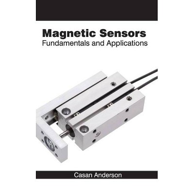 Magnetic Sensors: Fundamentals and Applications - by  Casan Anderson (Hardcover)