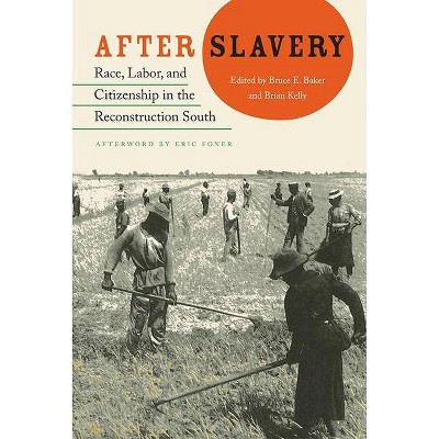 After Slavery - (New Perspectives on the History of the South) by  Bruce Baker & Brian Kelly (Paperback)