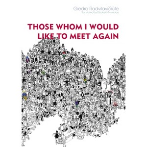 Those Whom I Would Like to Meet Again - (Lithuanian Literature) by  Giedra Radvilaviciute (Paperback) - 1 of 1