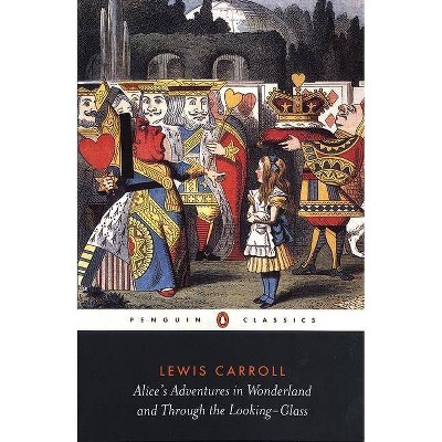 Alice's Adventures in Wonderland and Through the Looking-Glass - (Penguin Classics) by  Lewis Carroll (Paperback)