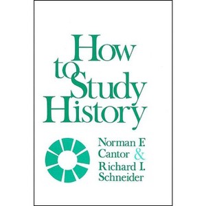 How to Study History - by  Norman F Cantor & Richard I Schneider (Paperback) - 1 of 1