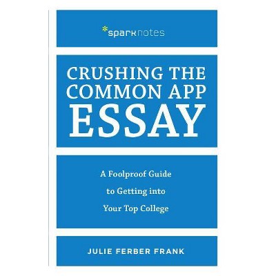 Crushing the Common App Essay - by  Julie Ferber Frank (Paperback)