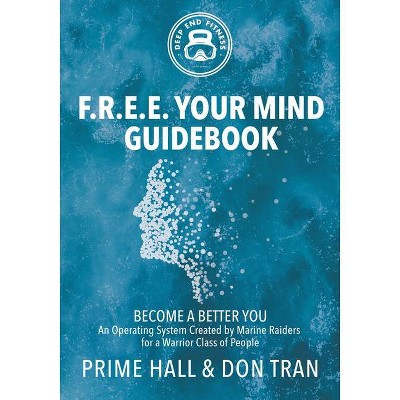 F.R.E.E. Your Mind Guidebook - by  Prime Hall & Don Tran (Paperback)