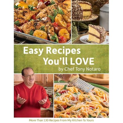 Easy Recipes You'll Love - by  Chef Tony Notaro (Paperback)