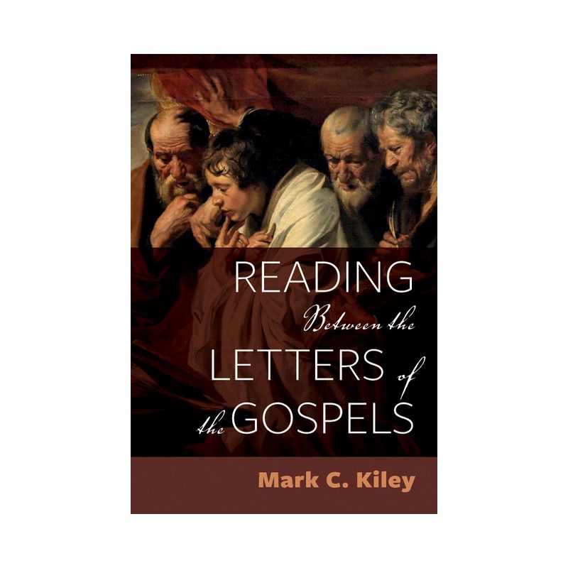 Reading Between the Letters of the Gospels - 2nd Edition by  Mark C Kiley (Hardcover), 1 of 2