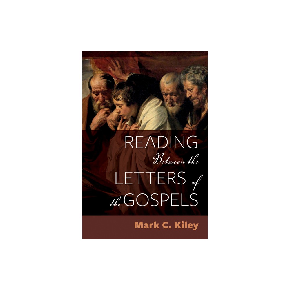 Reading Between the Letters of the Gospels - 2nd Edition by Mark C Kiley (Paperback)