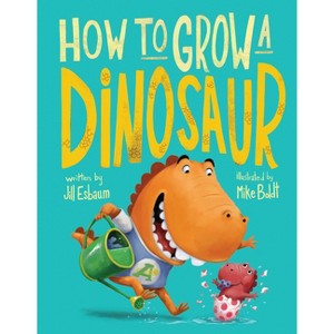 How to Grow a Dinosaur - by  Jill Esbaum (Hardcover) - 1 of 1