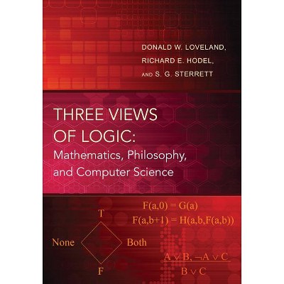 Three Views of Logic - by  Donald W Loveland & Richard Hodel & S G Sterrett (Paperback)
