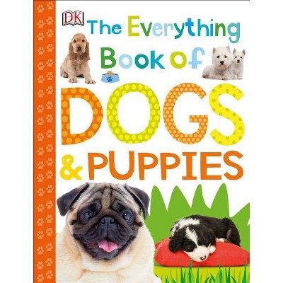 The Everything Book of Dogs and Puppies - (Everything about Pets) by  DK (Paperback)