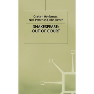 Shakespeare: Out of Court - (Contemporary Interpretations of Shakespeare) by  G Holderness & J Turner & N Potter (Hardcover) - 1 of 1