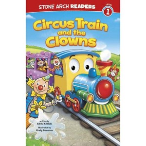 Circus Train and the Clowns - (Train Time) by  Adria Fay Klein (Paperback) - 1 of 1