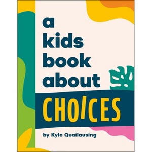 A Kids Book about Choices - by  Kyle Quilausing (Hardcover) - 1 of 1