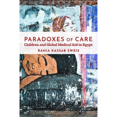 Paradoxes of Care - (Stanford Studies in Middle Eastern and Islamic Societies and) by  Rania Kassab Sweis (Paperback)