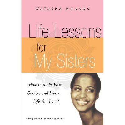 Life Lessons for My Sisters - by  Natasha Munson (Paperback)