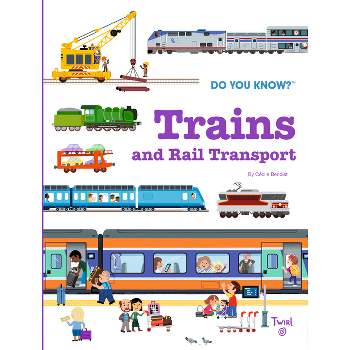 Do You Know?: Trains and Rail Transport - by  Cécile Benoist (Hardcover)