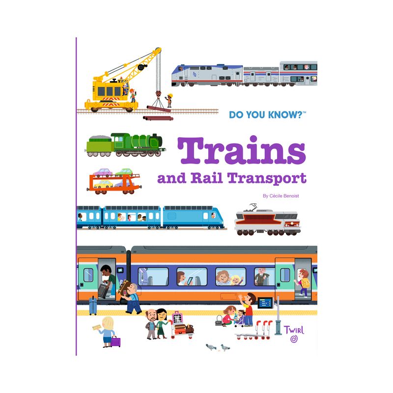 Do You Know?: Trains and Rail Transport - by  Cécile Benoist (Hardcover), 1 of 2