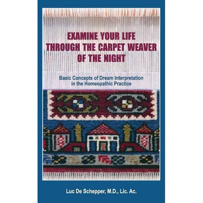 Examine Your Life Through The Carpet Weaver of the Night - by  Luc De Schepper (Hardcover)