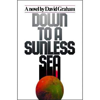 Down to a Sunless Sea - by  David Graham & Unknown Author (Paperback)
