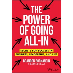 The Power of Going All-In - by  Brandon Bornancin (Hardcover) - 1 of 1