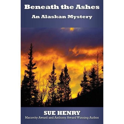 Beneath the Ashes - by  Sue Henry (Paperback)