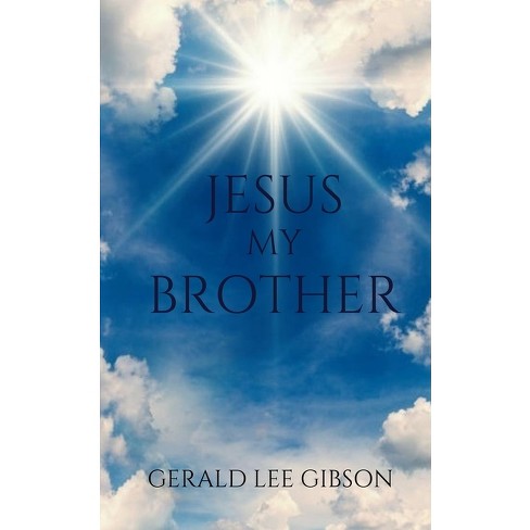 Jesus My Brother - By Gerald Lee Gibson (paperback) : Target