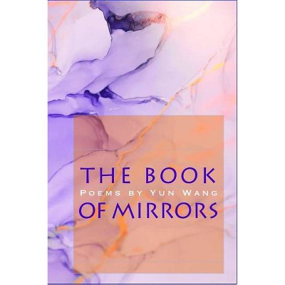 The Book of Mirrors - by  Yun Wang (Paperback)