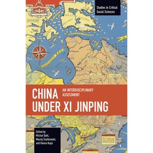 China Under XI Jinping - (Studies in Critical Social Sciences) by  Micha Dahl & Maciej Szatkowski & Hanna Kup (Paperback) - 1 of 1