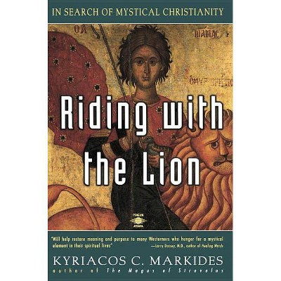 Riding with the Lion - (In Search of Mystical Christianity) by  Kyriacos C Markides (Paperback)