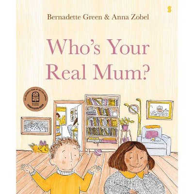 Who's Your Real Mom? - by  Bernadette Green & Anna Zobel (Hardcover)